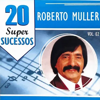 Roberto Muller: 20 Super Sucessos Vol. 02 by Roberto Muller