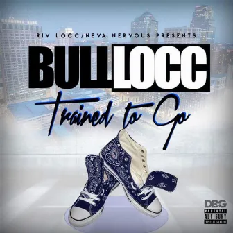 Trained To Go Album by Bull Locc