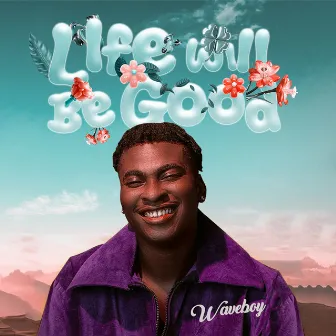 Life Will Be Good by Waveboy