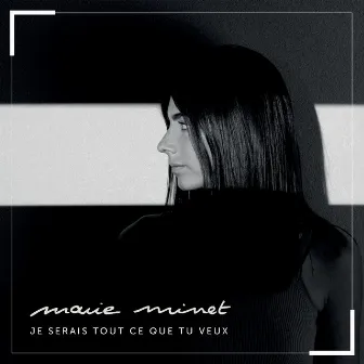 Je serais tout ce que tu veux by Marie Minet