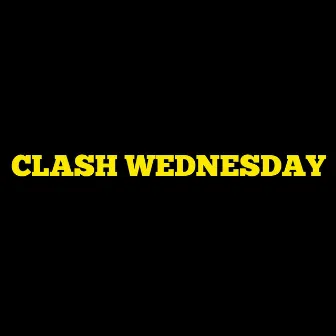 Clash Wednesday by The Real Clash