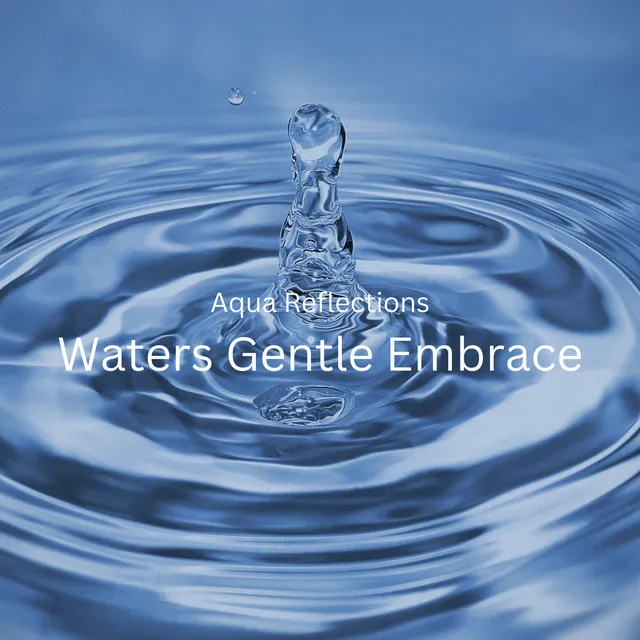 Aqua Reflections: Waters Gentle Embrace