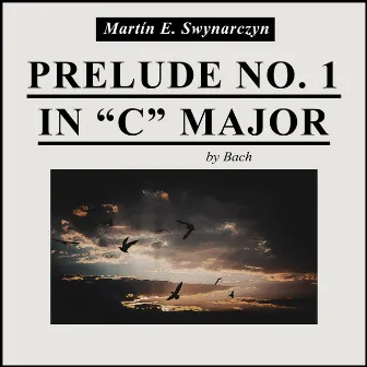 Prelude No. 1 In C Major by Martín E. Swynarczyn