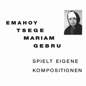 Spielt Eigen Kompositionen by Emahoy Tsege Mariam Gebru