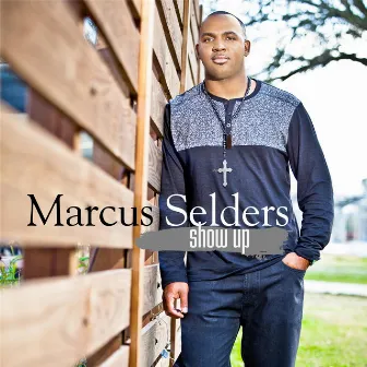 Show Up by Marcus Selders