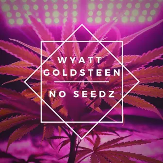 No Seedz by Wyatt Goldsteen