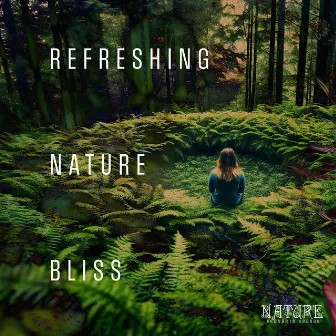 Refreshing Nature Bliss by Nature Scenario Sounds