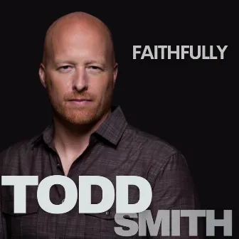 Faithfully by Todd Smith