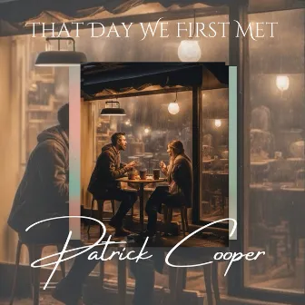 That Day We First Met by Patrick Cooper