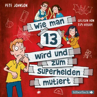 Wie man 13 wird und zum Superhelden mutiert (Wie man 13 wird 4) by Pete Johnson