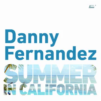 Summer in California Ep by Danny Fernandez