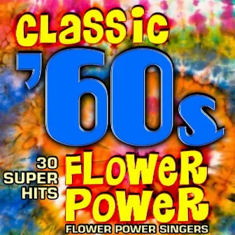 Classic 60s Flower Power - 30 Super Hits by Flower Power Singers