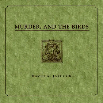 Murder, and the Birds by David A Jaycock