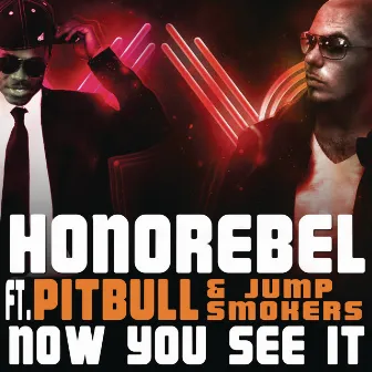 Now You See It (feat. Pitbull & Jump Smokers) [Clean Radio Edit] by Honorebel