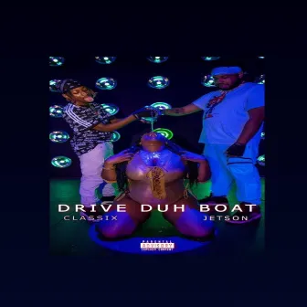 Drive Duh Boat by Jay Jetson