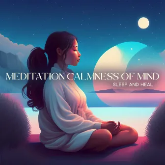 Meditation Calmness of Mind (Sleep and Heal, Night Affirmations before Sleep) by Mindfulness Meditation Unit