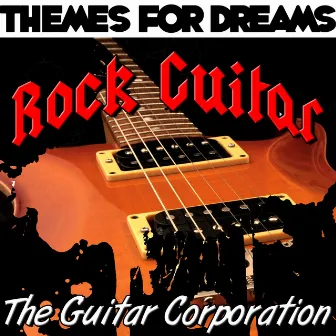 Themes for Dreams: Rock Guitar by The Guitar Corporation