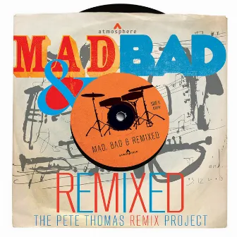 Mad, Bad & Remixed by Pete Thomas