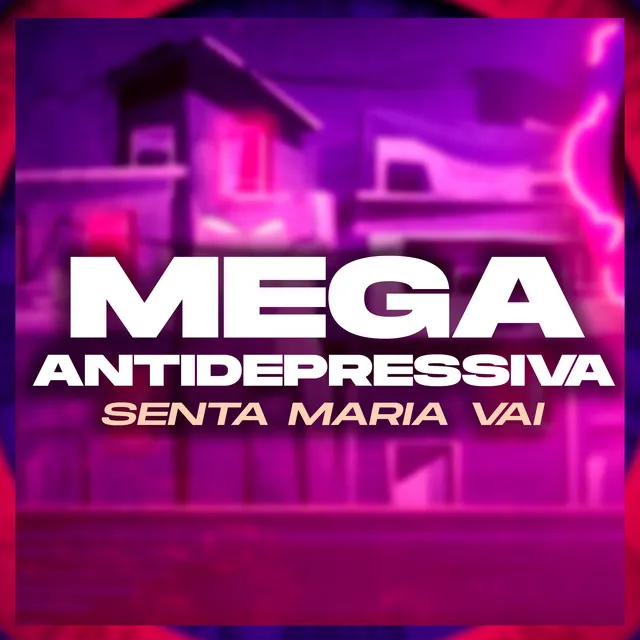 Mega Antidepressiva - Senta Maria Vai