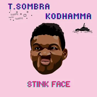 Stink Face by T.Sombra