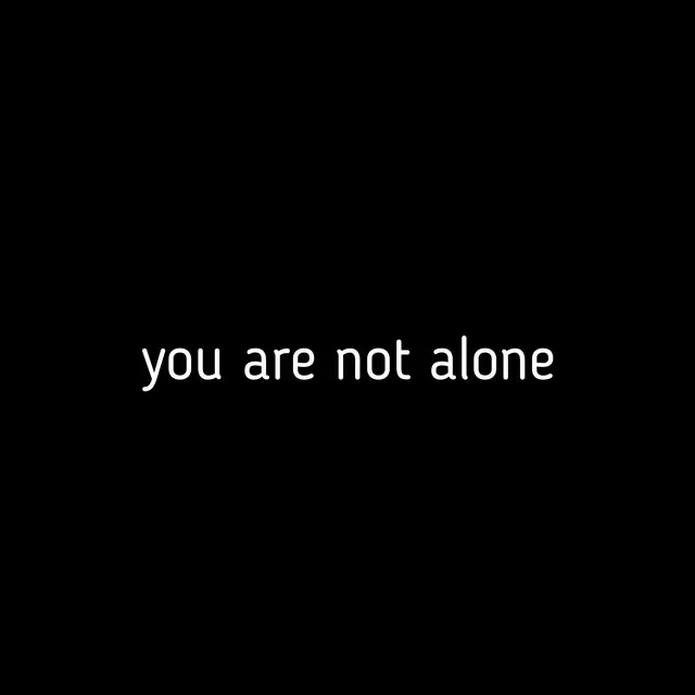 You Are Not Alone