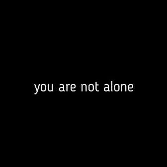 You Are Not Alone by RawtionXXX