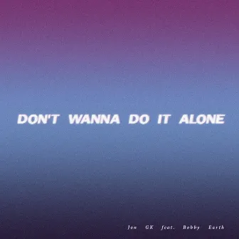 Don't wanna do it alone by Jon Gk