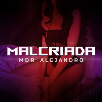 Malcriada by MDR Alejandro