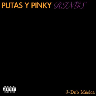 PUTAS Y PINKY RINGS by J-Dub Música