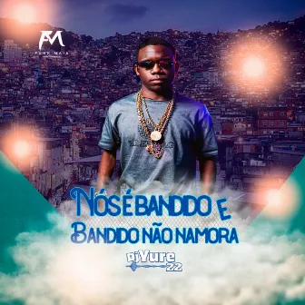 Nós É Bandido e Bandido Não Namora by DJ Yure 22