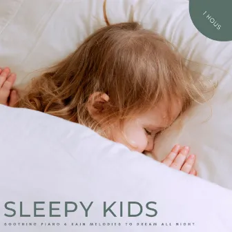 Sleepy Kids: Soothing Piano & Rain Melodies To Dream All Night - 1 Hour by Kids Sleep Raining