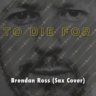 To Die for (Instrumental) by Brendan Ross