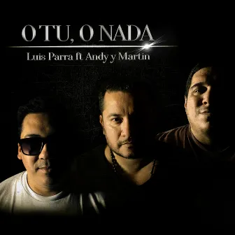 O tú o Nada by Luis Parra