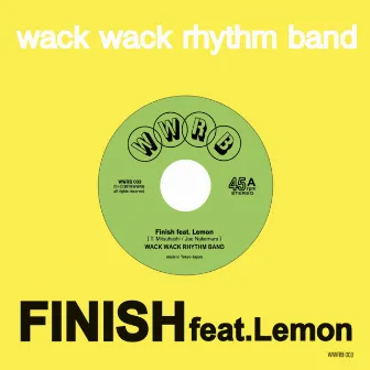 FINISH by WACK WACK RHYTHM BAND