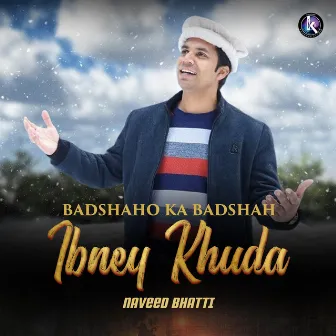 Badshaho Ka Badshah Ibney Khuda by Naveed Bhatti