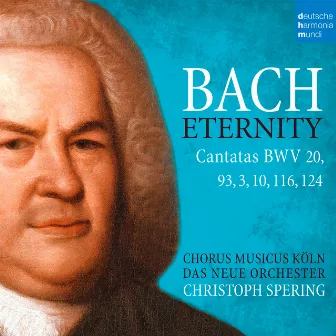 Bach: Eternity (Cantatas BWV 20, 93, 3, 10, 116, 124) by Chorus Musicus Köln