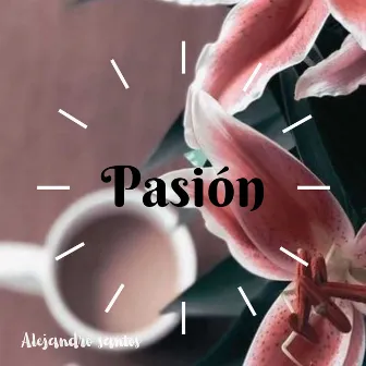 Pasion by Alejandro Santos