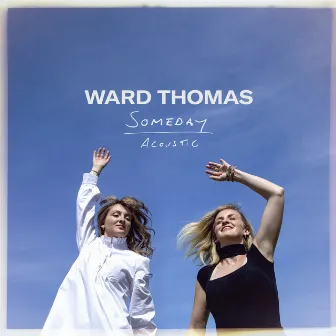 Someday (Acoustic) by Ward Thomas