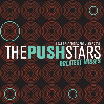 Greatest Misses: Lost Recordings from 1995-2005 by The Push Stars