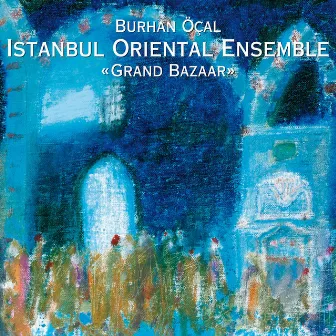 Grand Bazaar by Istanbul Oriental Ensemble