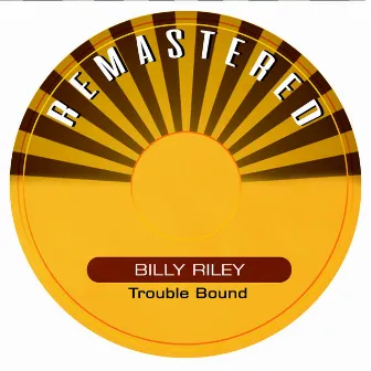 Trouble Bound (Remastered) by Billy Riley