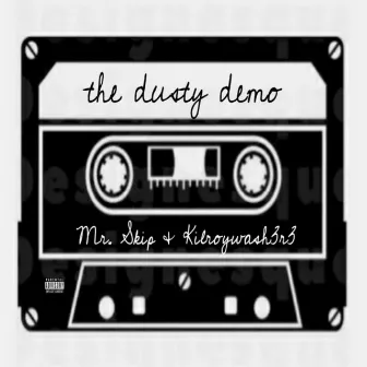 The Dusty Demo by Kilroywash3r3