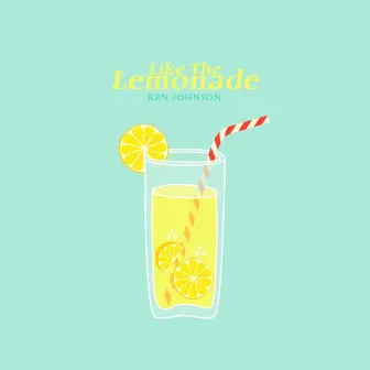 Like The Lemonade by Ken Johnson