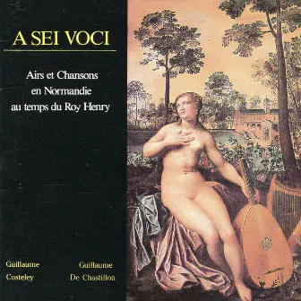 Airs et Chansons En Normandie Au Temps Du Roi Henry by A Sei Voci