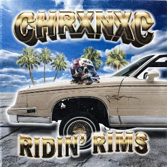 RIDIN' RIMS by CHRXNXC