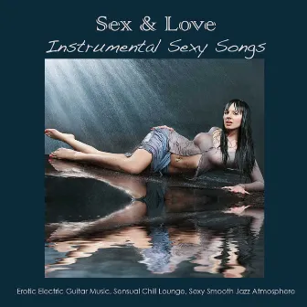 Sex & Love Instrumental Sexy Songs - Erotic Electric Guitar Music, Sensual Chill Lounge, Sexy Smooth Jazz Atmosphere by Sexy Songs All Stars