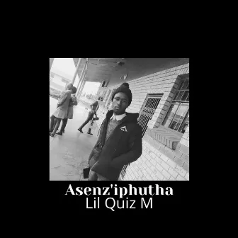 Asenz'iphutha by Lil Quiz M