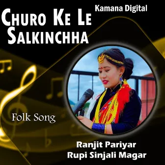 Churo Ke Le Salkinchha by Rupi Sinjali Magar