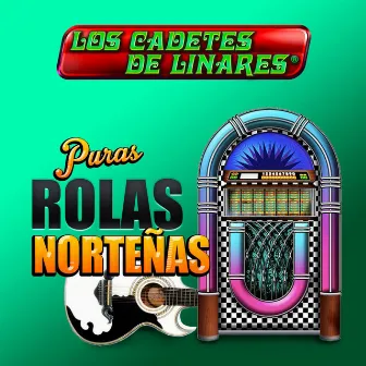 Puras Rolas Norteñas by Los Cadetes De Linares