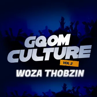 Gqom Culture, Vol. 2 by Woza Thobzin